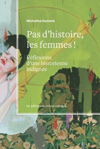Pas d'histoire, les femmes! réflexions d'une historienne indignée