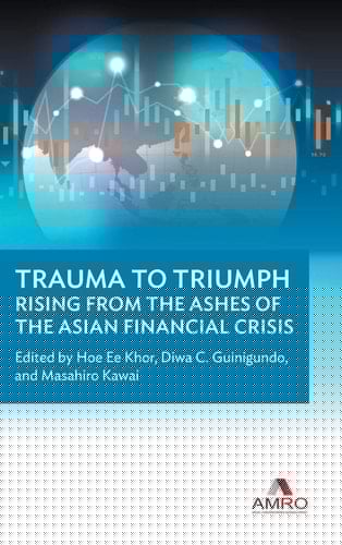 Trauma to Triumph Rising from the Ashes of the Asian Financial Crisis