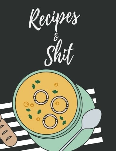 Recipes and Shit Gift for for Women, Wife, Mom. XXL Blank Recipe Journal to Write in for Women, Food Cookbook Design, Document All Your Special Recipes and Notes