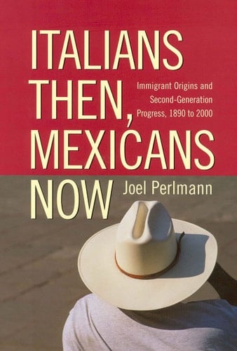 Italians Then, Mexicans Now Immigrant Origins and the Second-Generation Progress, 1890-2000