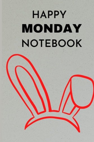 Happy Monday Notebook: One Week Easter Bunny Series Notebook Monday to Sunday Fine Decorated Lined Paper 120 customized pages