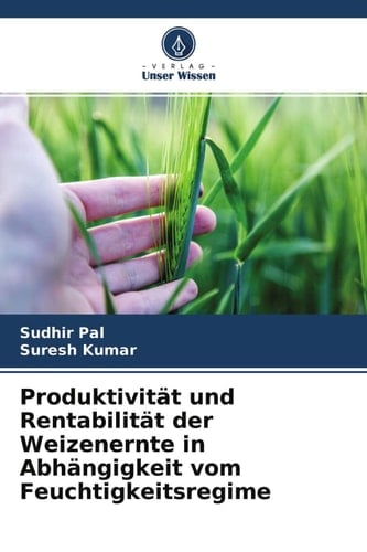Produktivität und Rentabilität der Weizenernte in Abhängigkeit vom Feuchtigkeitsregime (German Edition)