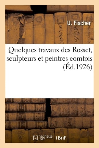 Quelques Travaux Des Rosset, Sculpteurs Et Peintres Comtois