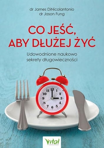 Co jeść, aby dłużej żyć udowodnione naukowo sekrety długowieczności