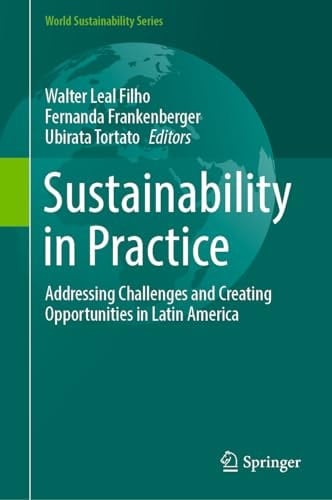 Sustainability in Practice Addressing Challenges and Creating Opportunities in Latin America