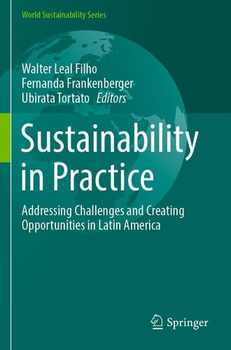 Sustainability in Practice Addressing Challenges and Creating Opportunities in Latin America