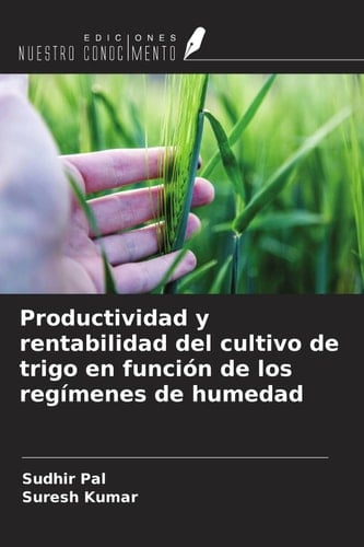 Productividad y rentabilidad del cultivo de trigo en función de los regímenes de humedad (Spanish Edition)