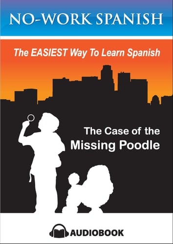 The Case of the Missing Poodle, Bilingual Audiobook for Learning Spanish - No-Work Spanish Title 3 (English and Spanish Edition)