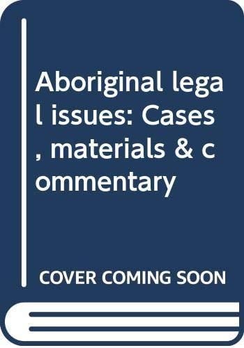 Aboriginal Legal Issues Cases, Materials & Commentary