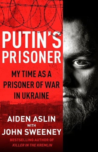 Putin's Prisoner My Time as a Prisoner of War in Ukraine
