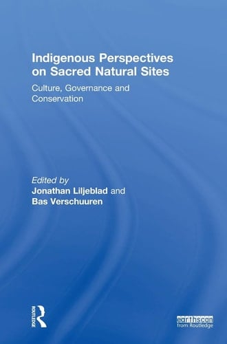 Indigenous Perspectives on Sacred Natural Sites Culture, Governance and Conservation