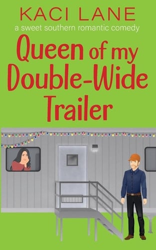 Queen of My Double-Wide Trailer A Sweet Southern Romantic Comedy