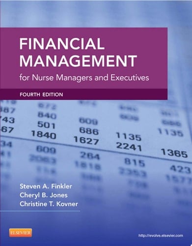 Financial Management for Nurse Managers and Executives - E-Book Financial Management for Nurse Managers and Executives - E-Book