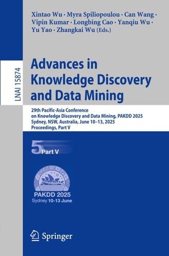 Advances in Knowledge Discovery and Data Mining 29th Pacific-Asia Conference on Knowledge Discovery and Data Mining, PAKDD 2025, Sydney, NSW, Australia, June 10–13, 2025, Proceedings, Part V