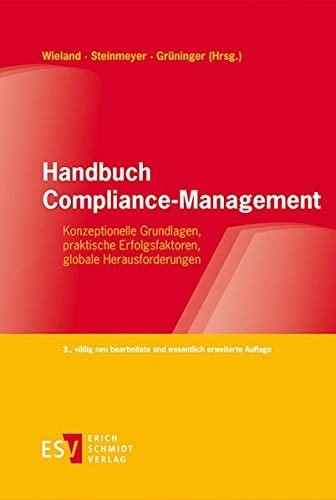 Handbuch Compliance-Management Konzeptionelle Grundlagen, praktische Erfolgsfaktoren, globale Herausforderungen
