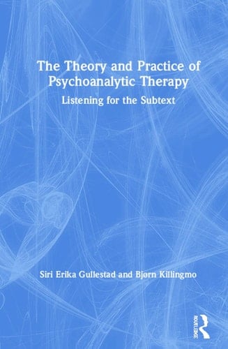 The Theory and Practice of Psychoanalytic Therapy Listening for the Subtext