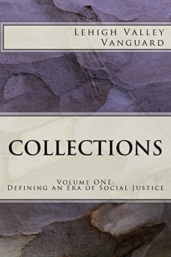 Lehigh Valley Vanguard Collections Volume ONE: Defining an Era of Social Justice