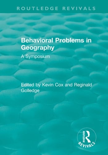 Routledge Revivals: Behavioral Problems in Geography (1969) A Symposium