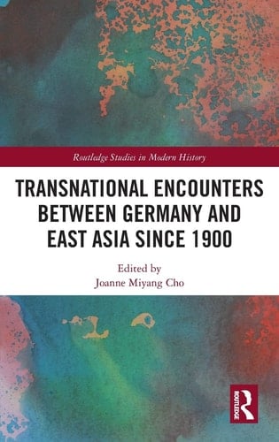 Transnational Encounters Between Germany and East Asia Since 1900