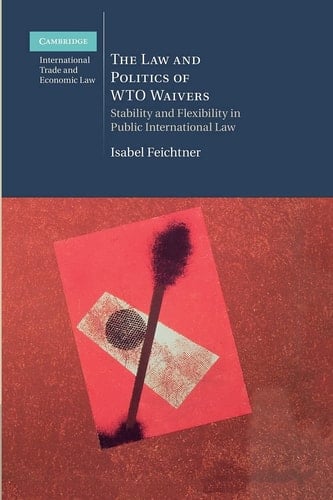 The Law and Politics of WTO Waivers Stability and Flexibility in Public International Law