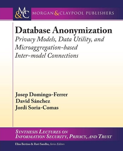 Database Anonymization Privacy Models, Data Utility, and Microaggregation-based Inter-model Connections