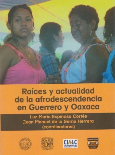 Raíces y actualidad de la afrodescendencia en Guerrero y Oaxaca