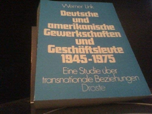Deutsche und amerikanische Gewerkschaften und Geschäftsleute 1945-1975: E. Studie über transnationale Beziehungen (German Edition)