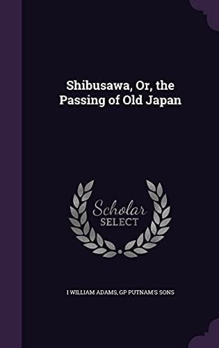 Shibusawa, Or, the Passing of Old Japan
