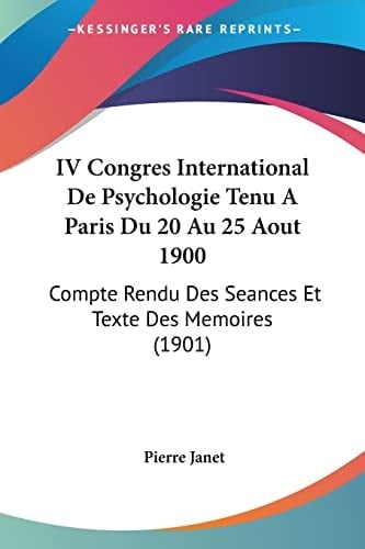 IV Congres International De Psychologie Tenu A Paris Du 20 Au 25 Aout 1900: Compte Rendu Des Seances Et Texte Des Memoires (1901) (French Edition)
