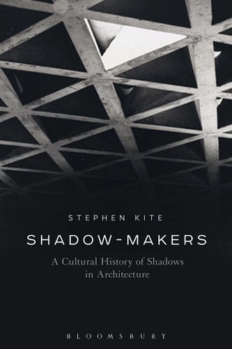Shadow-Makers A Cultural History of Shadows in Architecture