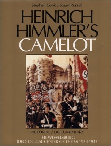 Heinrich Himmler's Camelot: Pictorial/Documentary, The Wewelsburg, Ideological Center of the SS 1934-1945