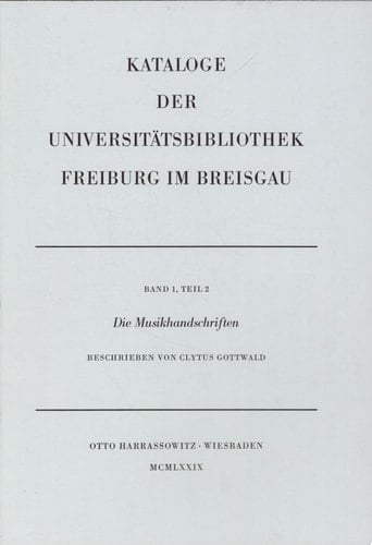 Die Musikhandschriften der Universitätsbibliothek und anderer öffentlicher Sammlungen in Freiburg im Breisgau und Umgebung