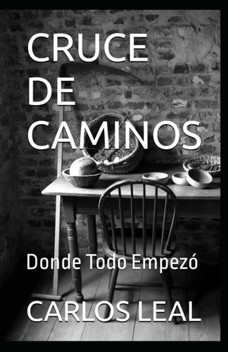 CRUCE DE CAMINOS: Donde Todo Empezó (Spanish Edition)