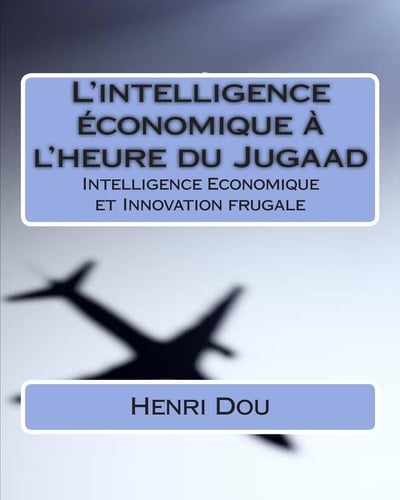 L' intelligence économique à l'heure du Jugaad Intelligence Economique et Innovation Frugale - Deluxe Edition