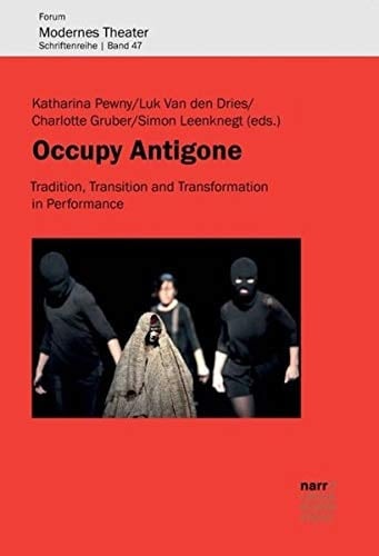 Occupy Antigone Tradition, Transition and Transformation in Performance