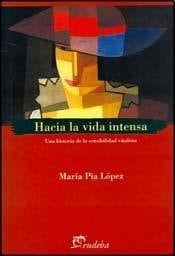 Hacia la vida intensa una historia de la sensibilidad vitalista