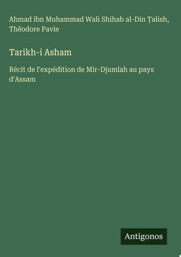 Tarikh-i Asham Récit de l'expédition de Mir-Djumlah au pays d'Assam