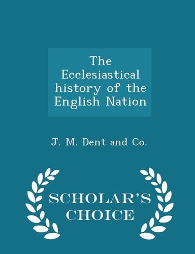The Ecclesiastical History of the English Nation - Scholar's Choice Edition