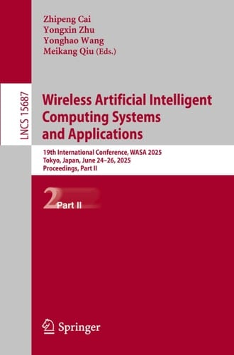 Wireless Artificial Intelligent Computing Systems and Applications 19th International Conference, WASA 2025, Tokyo, Japan, June 24–26, 2025, Proceedings, Part II