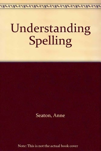 Understanding Spelling Making Sense of the Rules, Exceptions, and Word Formation