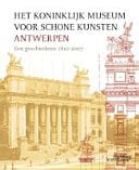 Het Koninklijk Museum voor Schone Kunsten Antwerpen een geschiedenis, 1810-2007
