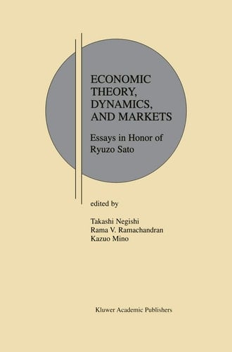 Economic Theory, Dynamics and Markets Essays in Honor of Ryuzo Sato