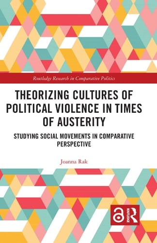 Theorizing Cultures of Political Violence in Times of Austerity Studying Social Movements in Comparative Perspective