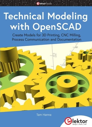 Technical Modeling with OpenSCAD Create Models for 3D Printing, CNC Milling, Process Communication and Documentation