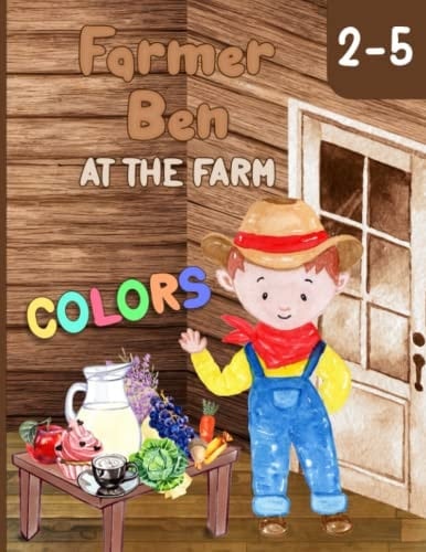 Farmer Ben at the Farm - Colors Interactive Farm Colors Book for Preschoolers and Toddlers Ages 2-5