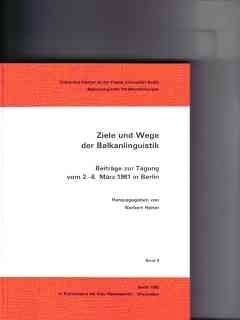Ziele und Wege der Balkanlinguistik: Beiträge zur Tagung vom 2.-6. März 1981 in Berlin (Balkanologische Veröffentlichungen) (German Edition)