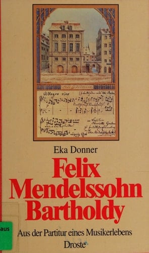 Felix Mendelssohn Bartholdy: Aus der Partitur eines Musikerlebens (German Edition)