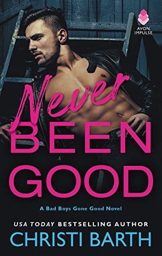Never Been Good A Bad Boys Gone Good Novel