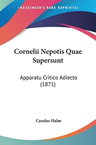 Cornelii Nepotis Quae Supersunt: Apparatu Critico Adiecto (1871) (Latin Edition)