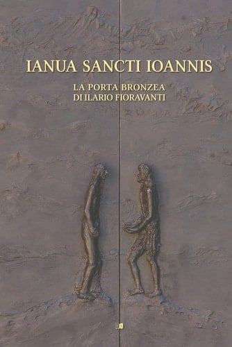 Ianua Sancti Ioannis la porta bronzea di Ilario Fioravanti
